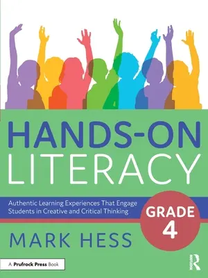 Hands-On Literacy, Klasse 4: Authentische Lernerfahrungen, die Schüler zum kreativen und kritischen Denken anregen - Hands-On Literacy, Grade 4: Authentic Learning Experiences That Engage Students in Creative and Critical Thinking