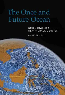 Der Ozean von einst und jetzt: Anmerkungen zu einer neuen hydraulischen Gesellschaft - The Once and Future Ocean: Notes Toward a New Hydraulic Society