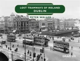 Verlorene Straßenbahnen in Irland: Dublin - Lost Tramways of Ireland: Dublin