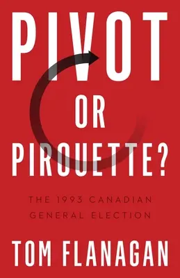 Pivot oder Pirouette? Die Parlamentswahlen in Kanada 1993 - Pivot or Pirouette?: The 1993 Canadian General Election