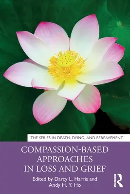 Auf Mitgefühl basierende Ansätze bei Verlust und Trauer - Compassion-Based Approaches in Loss and Grief