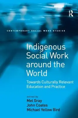 Indigene Sozialarbeit auf der ganzen Welt: Auf dem Weg zu einer kultursensiblen Ausbildung und Praxis - Indigenous Social Work around the World: Towards Culturally Relevant Education and Practice