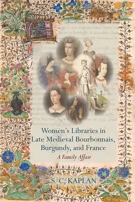 Frauenbibliotheken im spätmittelalterlichen Bourbonnais, Burgund und Frankreich - Women's Libraries in Late Medieval Bourbonnais, Burgundy, and France