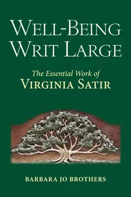 Groß geschriebenes Wohlbefinden: Das wesentliche Werk von Virginia Satir - Well-Being Writ Large: The Essential Work of Virginia Satir