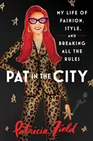 Pat in the City - Mein Leben mit Mode, Stil und dem Brechen aller Regeln - Pat in the City - My Life of Fashion, Style and Breaking All the Rules