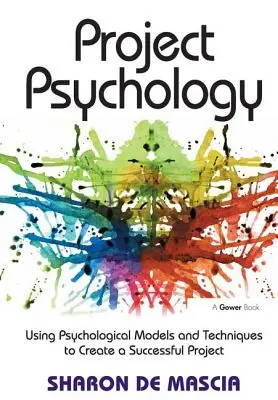 Projekt Psychologie: Der Einsatz psychologischer Modelle und Techniken für ein erfolgreiches Projekt - Project Psychology: Using Psychological Models and Techniques to Create a Successful Project