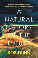 Naturgeschichte der Zukunft - Was uns die Gesetze der Biologie über das Schicksal der menschlichen Spezies verraten - Natural History of the Future - What the Laws of Biology Tell Us About the Destiny of the Human Species