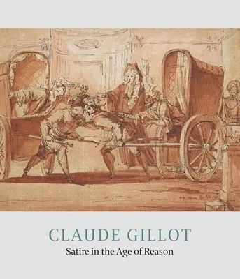 Claude Gillot: Satire im Zeitalter der Vernunft - Claude Gillot: Satire in the Age of Reason