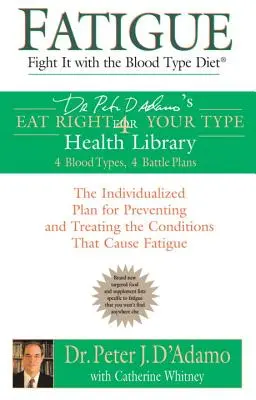 Müdigkeit: Bekämpfen Sie sie mit der Blutgruppen-Diät: Der individuelle Plan zur Vorbeugung und Behandlung von Erschöpfungszuständen - Fatigue: Fight It with the Blood Type Diet: The Individualized Plan for Preventing and Treating the Conditions That Cause Fatigue