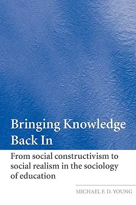 Das Wissen zurückbringen: Vom sozialen Konstruktivismus zum sozialen Realismus in der Bildungssoziologie - Bringing Knowledge Back in: From Social Constructivism to Social Realism in the Sociology of Education