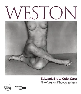 Weston: Edward, Brett, Cole, Cara: Eine Dynastie von Fotografen - Weston: Edward, Brett, Cole, Cara: A Dynasty of Photographers