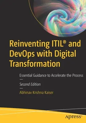 Itil(r) und Devops mit digitaler Transformation neu erfinden: Wichtige Anleitungen zur Beschleunigung des Prozesses - Reinventing Itil(r) and Devops with Digital Transformation: Essential Guidance to Accelerate the Process