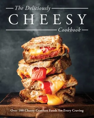 Das Deliciously Cheesy Kochbuch: Über 100 käsige Komfortgerichte für jedes Verlangen - The Deliciously Cheesy Cookbook: Over 100 Cheesy Comfort Foods for Every Craving