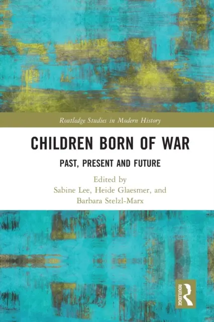 Im Krieg geborene Kinder: Vergangenheit, Gegenwart und Zukunft - Children Born of War: Past, Present and Future