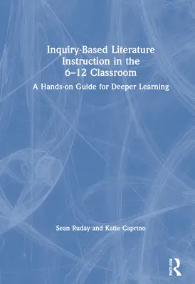 Fragebogengestützter Literaturunterricht in den Klassen 6-12: Ein praktischer Leitfaden für vertieftes Lernen - Inquiry-Based Literature Instruction in the 6-12 Classroom: A Hands-on Guide for Deeper Learning