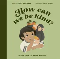 Wie können wir gütig sein? - Weisheiten aus dem Tierreich - How Can We Be Kind? - Wisdom from the Animal Kingdom