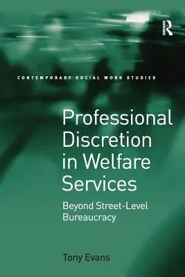 Professionelle Diskretion in der Wohlfahrtspflege: Jenseits der Bürokratie auf Straßenebene - Professional Discretion in Welfare Services: Beyond Street-Level Bureaucracy