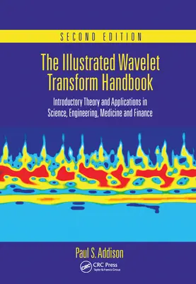 Das illustrierte Handbuch der Wavelet-Transformation: Einführende Theorie und Anwendungen in Wissenschaft, Technik, Medizin und Finanzen, Zweite Auflage - The Illustrated Wavelet Transform Handbook: Introductory Theory and Applications in Science, Engineering, Medicine and Finance, Second Edition