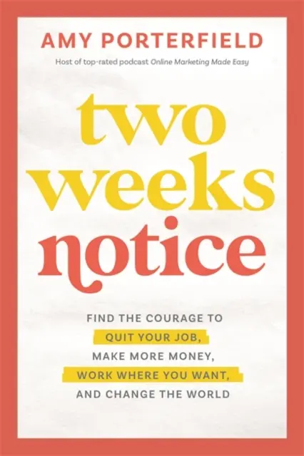 Two Weeks Notice - Finde den Mut, deinen Job zu kündigen, mehr Geld zu verdienen, zu arbeiten, wo du willst, und die Welt zu verändern - Two Weeks Notice - Find the Courage to Quit Your Job, Make More Money, Work Where You Want and Change the World