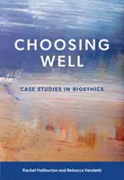 Eine gute Wahl - Fallstudien zur Bioethik - Choosing Well - Case Studies in Bioethics