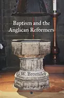 Die Taufe und die anglikanischen Reformatoren - Baptism and the Anglican Reformers