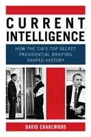 Current Intelligence - Wie das streng geheime Präsidenten-Briefing der CIA die Geschichte prägte - Current Intelligence - How the CIA's Top-Secret Presidential Briefing Shaped History