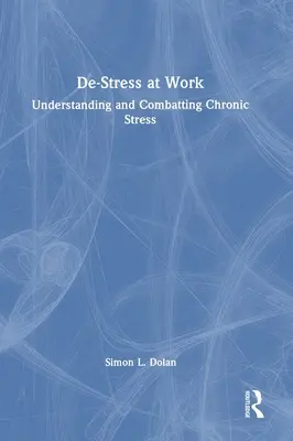 De-Stress bei der Arbeit: Chronischen Stress verstehen und bekämpfen - De-Stress at Work: Understanding and Combatting Chronic Stress