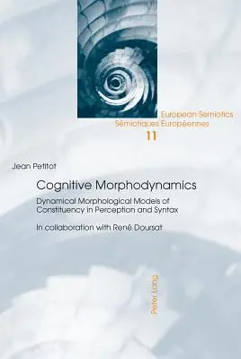 Kognitive Morphodynamik; Dynamische morphologische Modelle der Konstituierung in Wahrnehmung und Syntax - Cognitive Morphodynamics; Dynamical Morphological Models of Constituency in Perception and Syntax