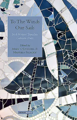 An die Winde unsere Segel: Irische Schriftsteller übersetzen galicische Poesie - To the Winds Our Sails: Irish Writers Translate Galician Poetry