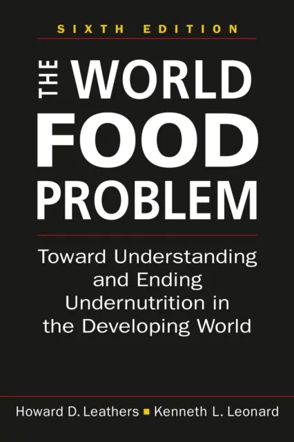 Das Welternährungsproblem - Zum Verständnis und zur Beendigung der Unterernährung in den Entwicklungsländern - World Food Problem - Toward Understanding and Ending Undernutrition in the Developing World