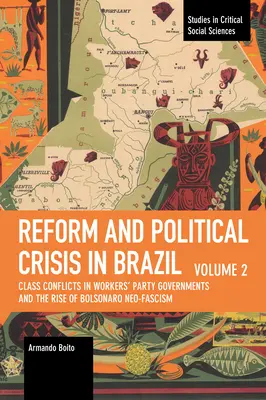 Reform und politische Krise in Brasilien: Klassenkonflikte in Arbeiterparteiregierungen und der Aufstieg des Neofaschismus unter Bolsonaro - Reform and Political Crisis in Brazil: Class Conflicts in Workers' Party Governments and the Rise of Bolsonaro Neo-Fascism