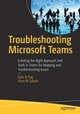 Fehlerbehebung bei Microsoft Teams: Der richtige Ansatz und die richtigen Tools in Teams für die Erfassung und Behebung von Problemen - Troubleshooting Microsoft Teams: Enlisting the Right Approach and Tools in Teams for Mapping and Troubleshooting Issues