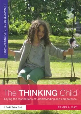 Das denkende Kind: Die Grundlagen des Verstehens und der Kompetenz legen - The Thinking Child: Laying the Foundations of Understanding and Competence