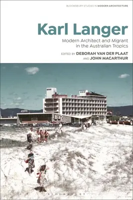 Karl Langer: Moderner Architekt und Migrant in den australischen Tropen - Karl Langer: Modern Architect and Migrant in the Australian Tropics