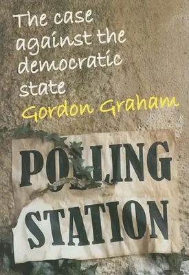 Plädoyer gegen den demokratischen Staat: Ein kulturkritischer Essay - Case Against the Democratic State: An Essay in Cultural Criticism