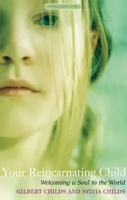 Ihr reinkarnierendes Kind: Eine Seele in der Welt willkommen heißen - Your Reincarnating Child: Welcoming a Soul to the World