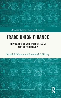 Gewerkschaftliche Finanzen: Wie Arbeitsorganisationen Geld beschaffen und ausgeben - Trade Union Finance: How Labor Organizations Raise and Spend Money