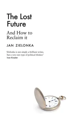 Die verlorene Zukunft: Und wie man sie zurückgewinnt - The Lost Future: And How to Reclaim It