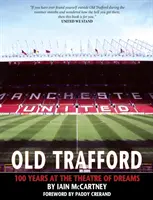 Old Trafford - 100 Jahre Theater der Träume: 2. Auflage - Old Trafford - 100 Years of the Theatre of Dreams: 2nd Edition