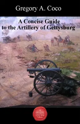 Ein kompakter Leitfaden zur Artillerie in Gettysburg - A Concise Guide to the Artillery at Gettysburg