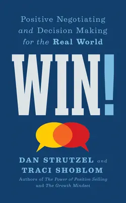 Gewinnen! Positive Verhandlungsführung und Entscheidungsfindung für die reale Welt - Win!: Positive Negotiating and Decision Making for the Real World