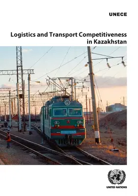 Logistik und Transport - Wettbewerbsfähigkeit in Kasachstan - Logistics and Transport Competitiveness in Kazakhstan