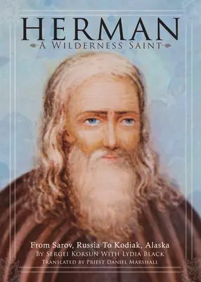 Herman: Ein Heiliger der Wildnis: Von Sarow, Russland, nach Kodiak, Alaska - Herman: A Wilderness Saint: From Sarov, Russia to Kodiak, Alaska