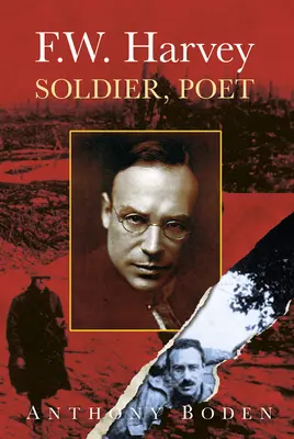 F.W. Harvey: Soldat, Dichter: Soldat, Dichter - F.W. Harvey: Soldier, Poet: Soldier, Poet