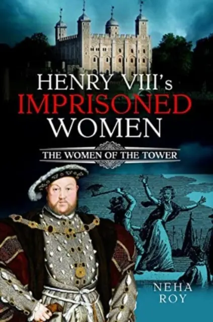 Die gefangenen Frauen von Heinrich VIII: Die Frauen im Tower - Henry VIII's Imprisoned Women: The Women of the Tower