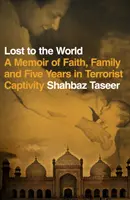 Verloren in der Welt - Erinnerungen an Glaube, Familie und fünf Jahre in terroristischer Gefangenschaft - Lost to the World - A Memoir of Faith, Family and Five Years in Terrorist Captivity