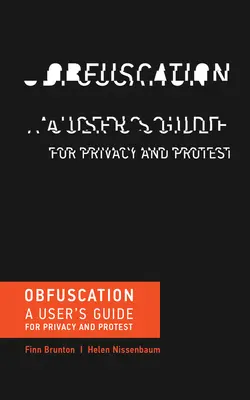 Obfuscation - A User's Guide for Privacy and Protest (Brunton Finn (Assistenzprofessor für Medienkultur und Kommunikation an der New York University)) - Obfuscation - A User's Guide for Privacy and Protest (Brunton Finn (Assistant Professor of Media Culture and Communication New York University))