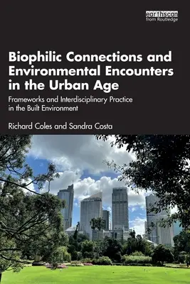 Biophile Verbindungen und Umweltbegegnungen im urbanen Zeitalter: Rahmenwerke und interdisziplinäre Praxis in der gebauten Umwelt - Biophilic Connections and Environmental Encounters in the Urban Age: Frameworks and Interdisciplinary Practice in the Built Environment