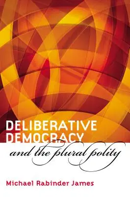 Deliberative Demokratie und das pluralistische Gemeinwesen - Deliberative Democracy and the Plural Polity