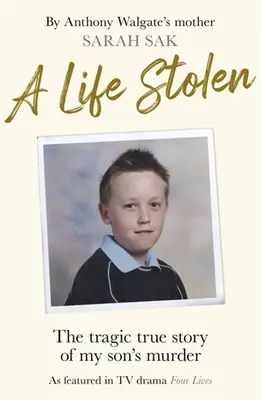 Ein gestohlenes Leben: Die tragische wahre Geschichte der Ermordung meines Sohnes - A Life Stolen: The Tragic True Story of My Son's Murder